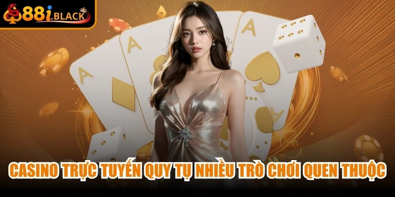 Casino trực tuyến quy tụ nhiều trò chơi quen thuộc với giao diện hiện đại
