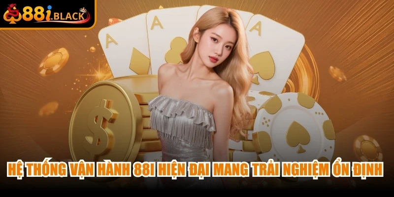 Hệ thống vận hành 88i hiện đại nhằm mang đến trải nghiệm ổn định