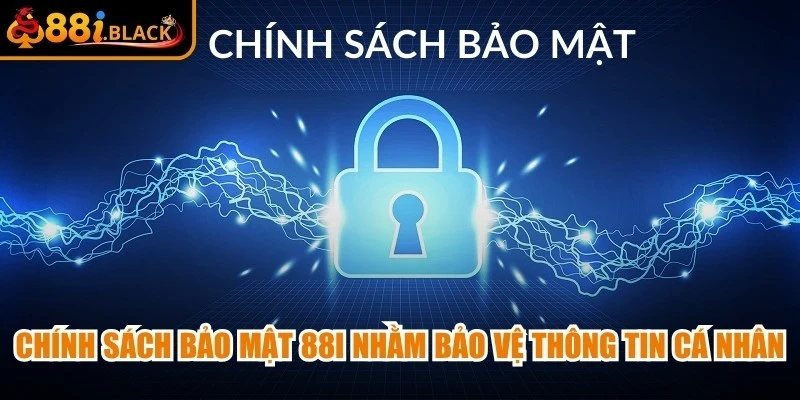 Chính sách bảo mật 88i nhằm bảo vệ thông tin cá nhân của người dùng