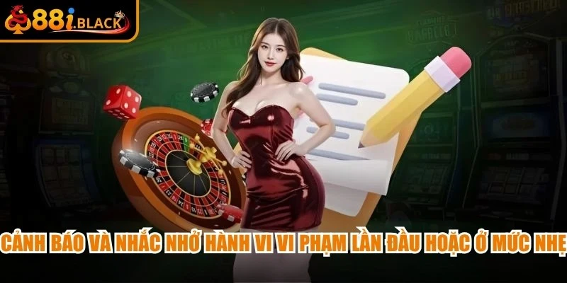 Cảnh báo và nhắc nhở hành vi vi phạm lần đầu hoặc ở mức nhẹ