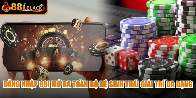 Đăng nhập 88i mở ra toàn bộ hệ sinh thái giải trí đa dạng dành cho người chơi