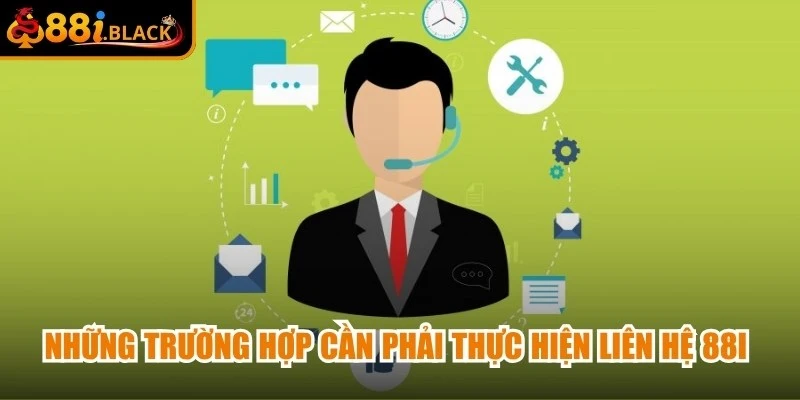 Những trường hợp cần phải thực hiện liên hệ 88i nhanh chóng