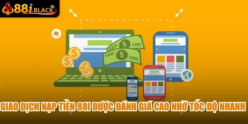 Giao dịch nạp tiền 88i được đánh giá cao nhờ tốc độ xử lý nhanh và ổn định