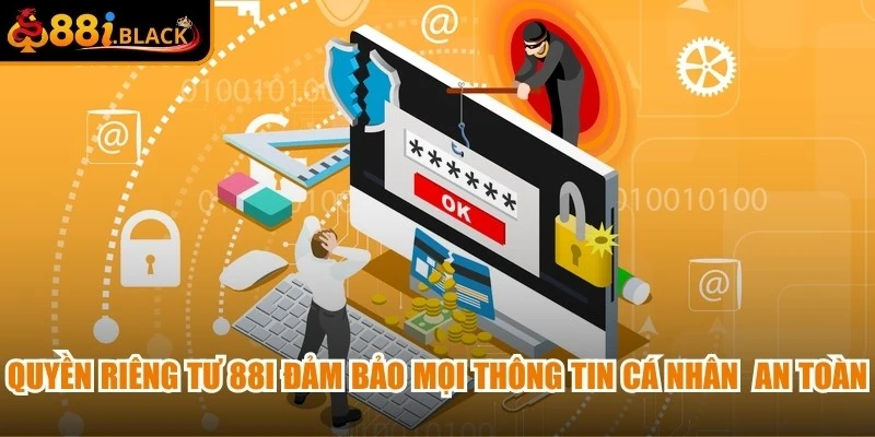 Quyền riêng tư 88i đảm bảo mọi thông tin cá nhân người dùng đều được an toàn