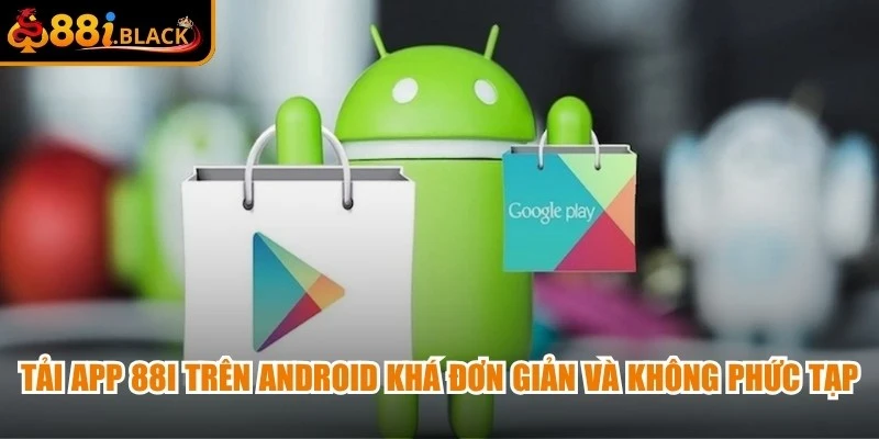 Tải app 88i trên Android khá đơn giản và không yêu cầu kỹ thuật phức tạp